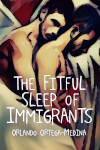 Book Cover of Orlando Ortega-Medina's the Fitful Sleep Of Immigrants